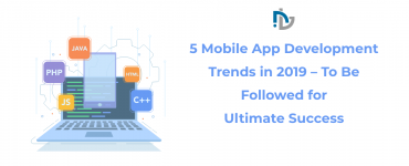 5 Mobile App Development Trends in 2019 - To Be Followed for Ultimate Success