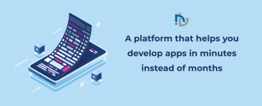 A platform that helps you develop apps in minutes instead of months