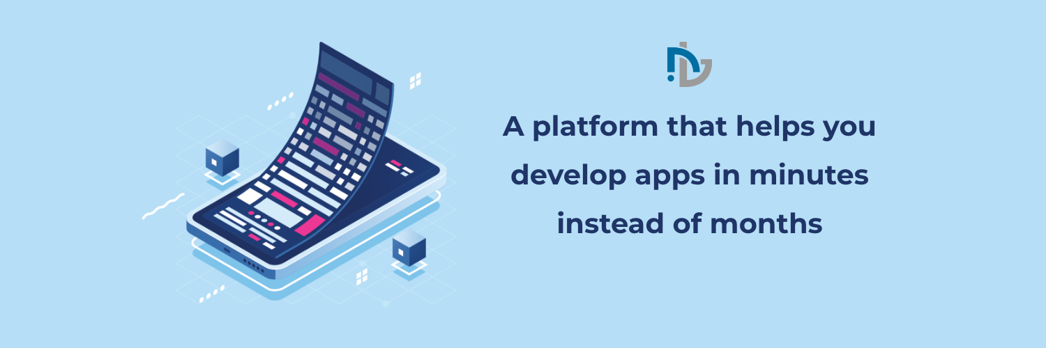 A platform that helps you develop apps in minutes instead of months