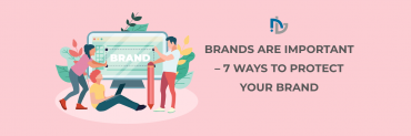 BRANDS ARE IMPORTANT – 7 WAYS TO PROTECT YOUR BRAND