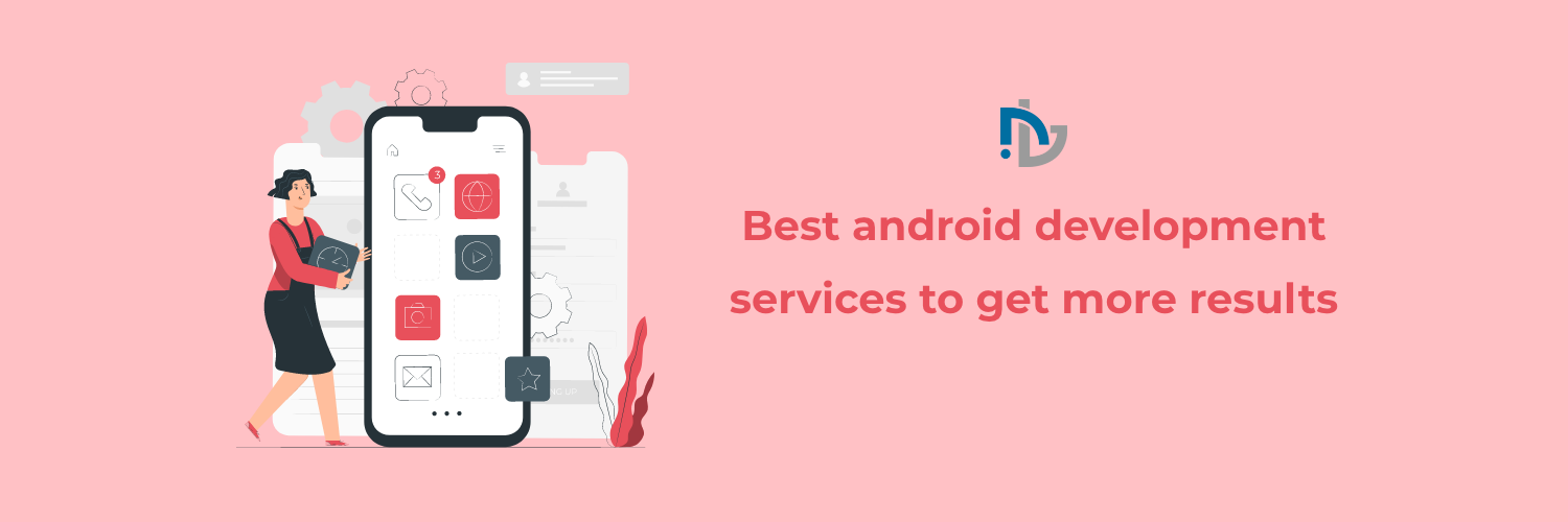 Best android development services to get more results