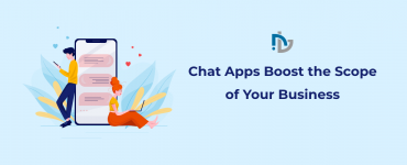Chat Apps Boost the Scope of Your Business Learn Why