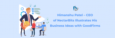 Himanshu Patel - CEO of NectarBits Illustrates His Business Ideas with GoodFirms