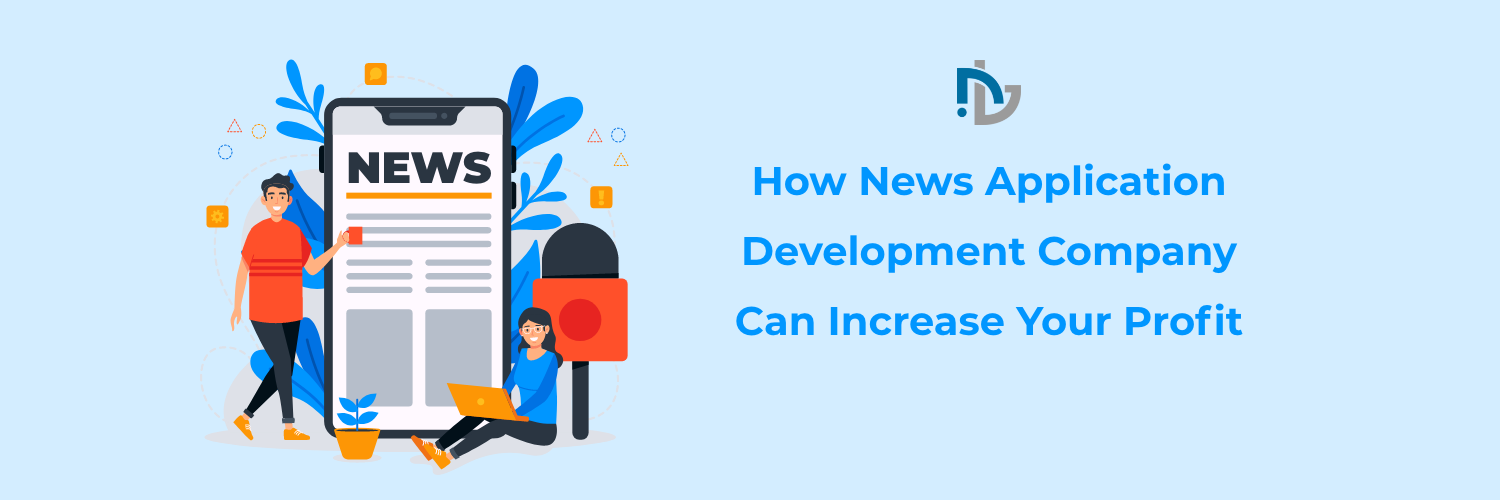 How News Application Development Company Can Increase Your Profit