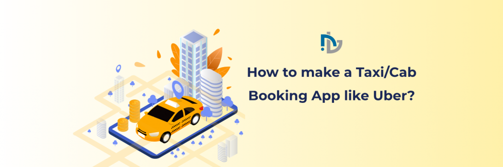 How to make a TaxiCab Booking App like Uber