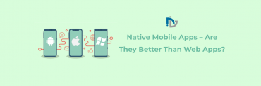 Native Mobile Apps - Are They Better Than Web Apps?