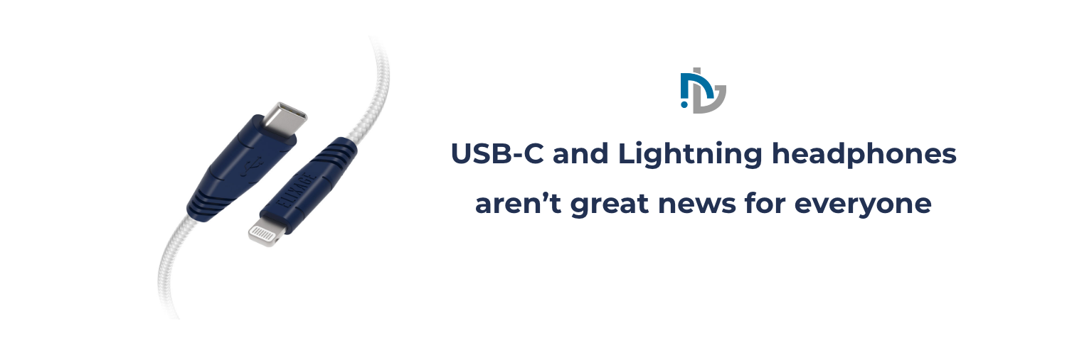 USB-C and Lightning headphones aren’t great news for everyone