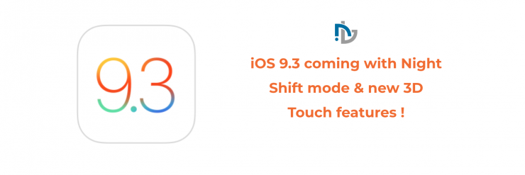 iOS 9.3 coming with Night Shift mode & new 3D Touch features !