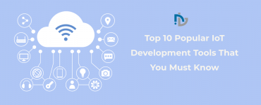 Top 10 Popular IoT Development Tools That You Must Know