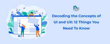 Decoding the Concepts of UI and UX 12 Things You Need To Know