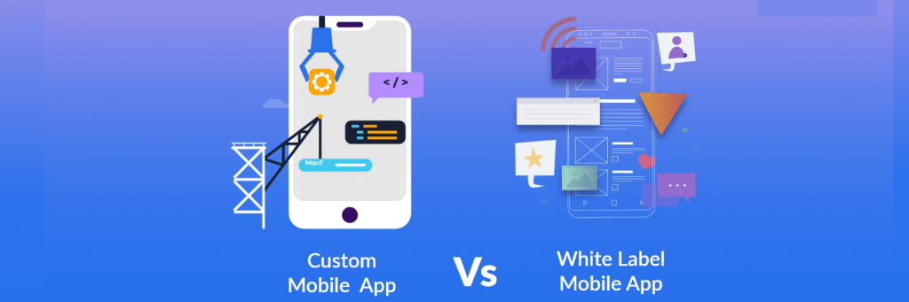 White Label Vs. Custom app development
