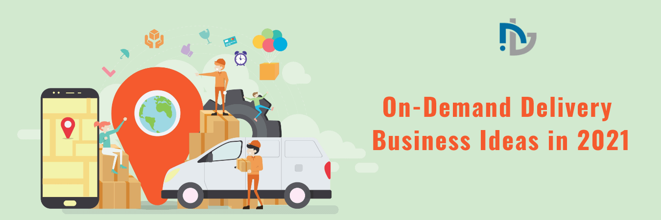 Top 11 On-Demand Delivery Business Ideas That Are Worth Try in 2021