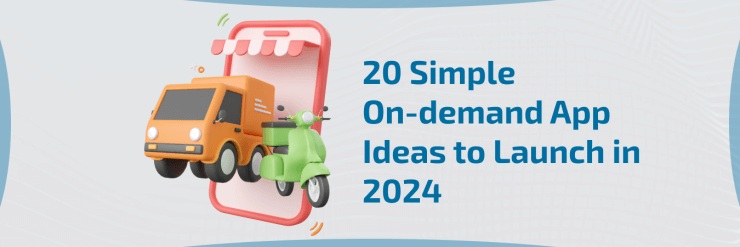 20 Simple On-demand App Ideas to Launch in 2024